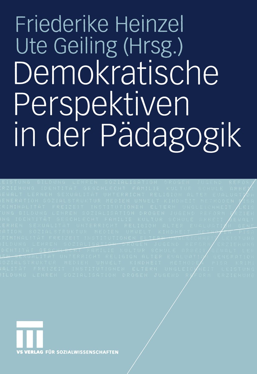 Titlebook: Demokratische Perspektiven in der Pädagogik; Annedore Prengel zum Friederike Heinzel,Ute Geiling Book 2004 VS Verlag für Sozialwissenschaft Titlebook: Demokratische Perspektiven in der Pädagogik; Annedore Prengel zum Friederike Heinzel,Ute Geiling Book 2004 VS Verlag für Sozialwissenschaft