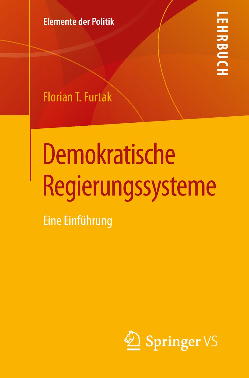 Titlebook: Demokratische Regierungssysteme; Eine Einführung Florian T. Furtak Textbook 2018 Springer Fachmedien Wiesbaden GmbH 2018 Demokratie.Staatsf Titlebook: Demokratische Regierungssysteme; Eine Einführung Florian T. Furtak Textbook 2018 Springer Fachmedien Wiesbaden GmbH 2018 Demokratie.Staatsf