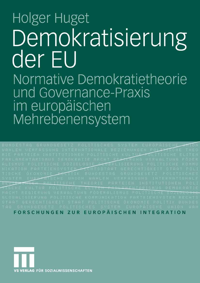 Titlebook: Demokratisierung der EU; Normative Demokratie Holger Huget Book 2007 VS Verlag für Sozialwissenschaften | Springer Fachmedien Wiesbaden Gmb Titlebook: Demokratisierung der EU; Normative Demokratie Holger Huget Book 2007 VS Verlag für Sozialwissenschaften | Springer Fachmedien Wiesbaden Gmb