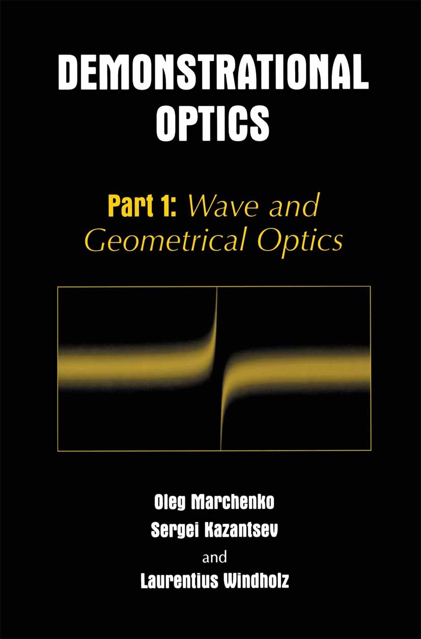 Titlebook: Demonstrational Optics; Part 1: Wave and Geo Oleg Marchenko,Sergei Kazantsev,Laurentius Windhol Book 2003 Springer Science+Business Media N Titlebook: Demonstrational Optics; Part 1: Wave and Geo Oleg Marchenko,Sergei Kazantsev,Laurentius Windhol Book 2003 Springer Science+Business Media N