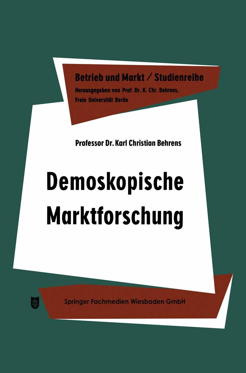Titlebook: Demoskopische Marktforschung; Karl Christian Behrens Book 1961 Springer Fachmedien Wiesbaden 1961 Marktforschung Titlebook: Demoskopische Marktforschung; Karl Christian Behrens Book 1961 Springer Fachmedien Wiesbaden 1961 Marktforschung