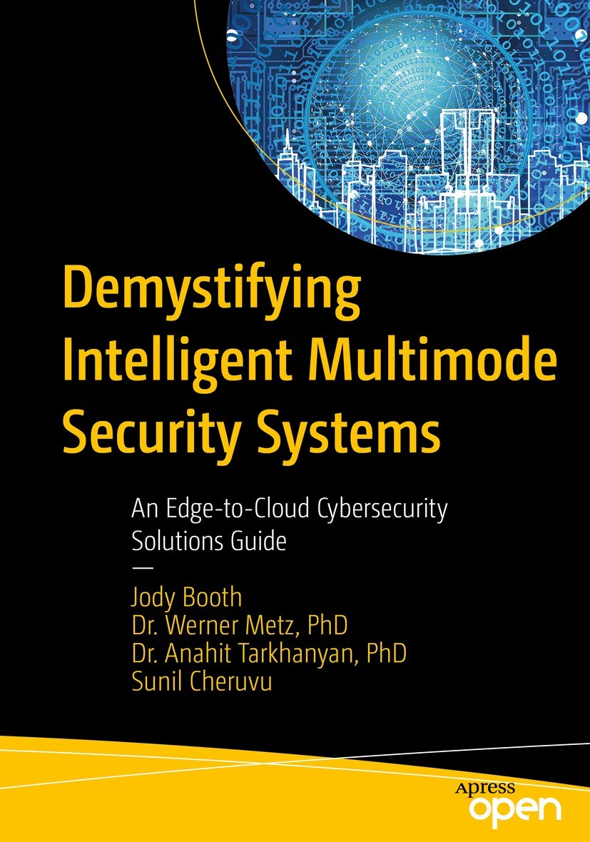 Titlebook: Demystifying Intelligent Multimode Security Systems; An Edge-to-Cloud Cyb Jody Booth,Werner Metz,Sunil Cheruvu Book‘‘‘‘‘‘‘‘ 2023 Intel 2023 Titlebook: Demystifying Intelligent Multimode Security Systems; An Edge-to-Cloud Cyb Jody Booth,Werner Metz,Sunil Cheruvu Book‘‘‘‘‘‘‘‘ 2023 Intel 2023