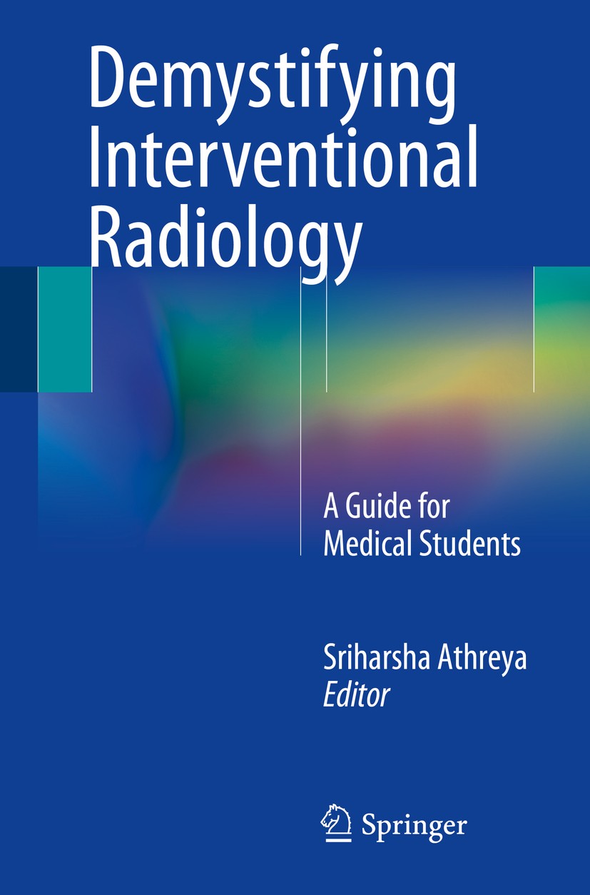 Titlebook: Demystifying Interventional Radiology; A Guide for Medical Sriharsha Athreya Book 20161st edition Springer International Publishing Switze Titlebook: Demystifying Interventional Radiology; A Guide for Medical Sriharsha Athreya Book 20161st edition Springer International Publishing Switze
