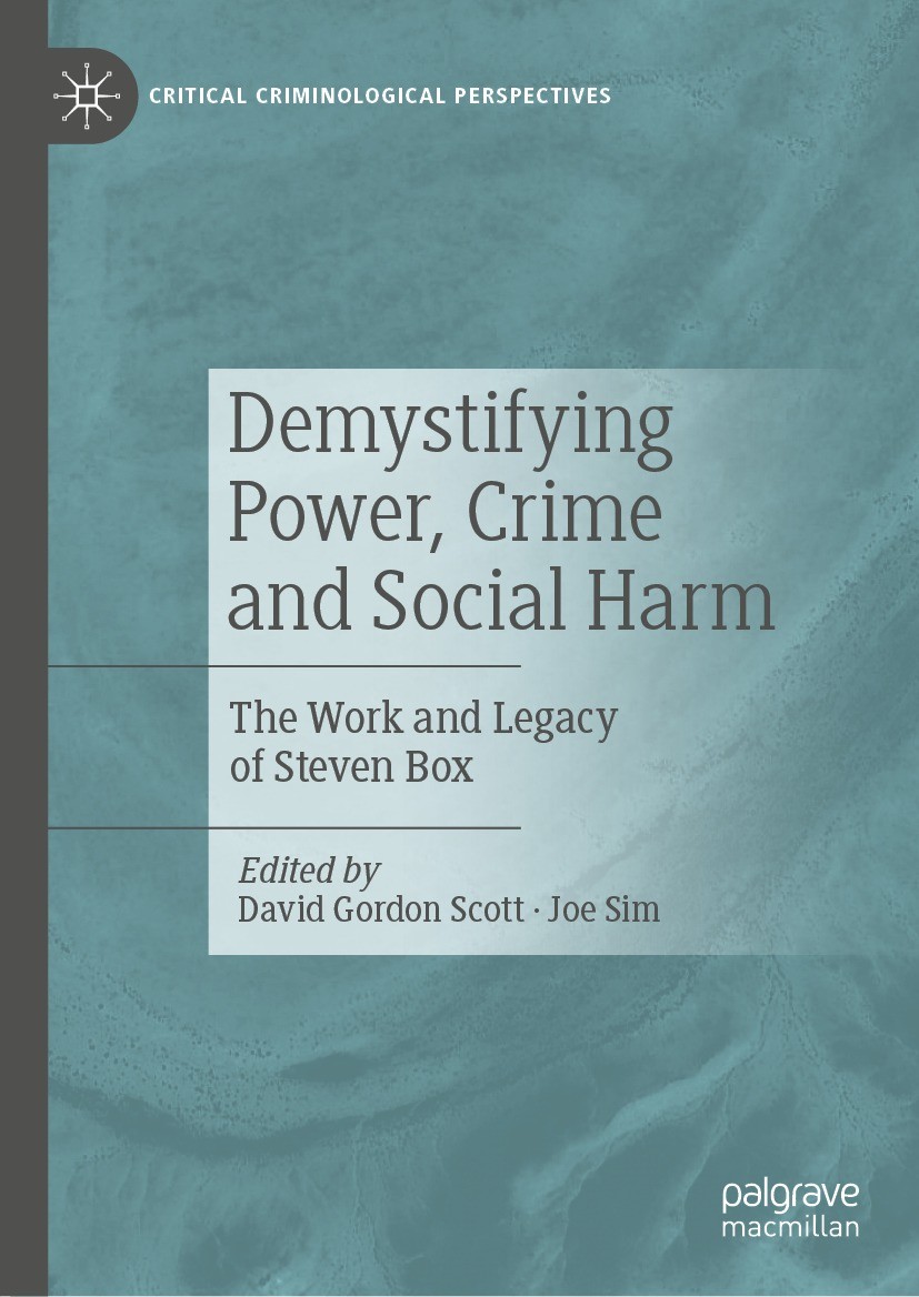 Titlebook: Demystifying Power, Crime and Social Harm; The Work and Legacy David Gordon Scott,Joe Sim Book 2023 The Editor(s) (if applicable) and The Titlebook: Demystifying Power, Crime and Social Harm; The Work and Legacy David Gordon Scott,Joe Sim Book 2023 The Editor(s) (if applicable) and The
