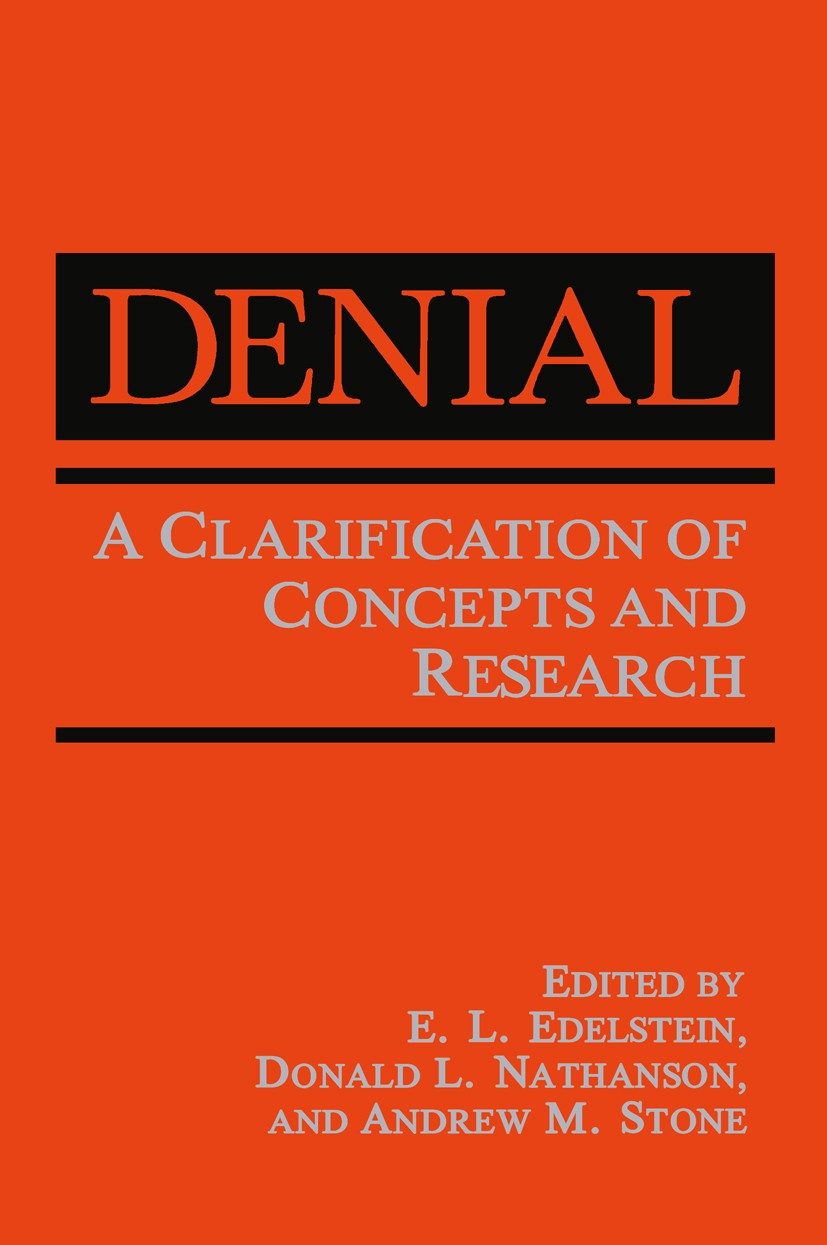 Titlebook: Denial; A Clarification of C E. L. Edelstein,Donald L. Nathanson,Andrew M. Ston Book 1989 Plenum Press, New York 1989 attention.coping.emot Titlebook: Denial; A Clarification of C E. L. Edelstein,Donald L. Nathanson,Andrew M. Ston Book 1989 Plenum Press, New York 1989 attention.coping.emot