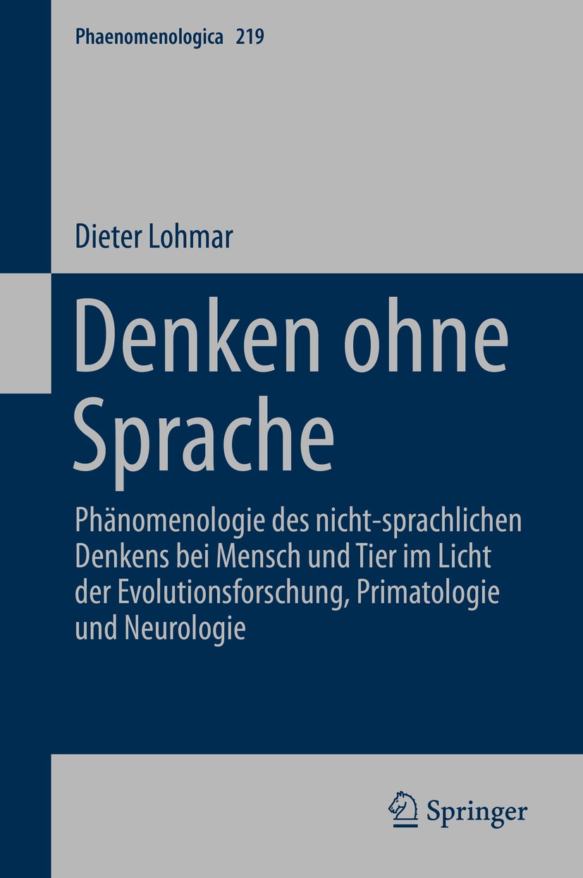 Titlebook: Denken ohne Sprache; Phänomenologie des n Dieter Lohmar Book 2016 Springer International Publishing Switzerland 2016 Alternative Formen der Titlebook: Denken ohne Sprache; Phänomenologie des n Dieter Lohmar Book 2016 Springer International Publishing Switzerland 2016 Alternative Formen der
