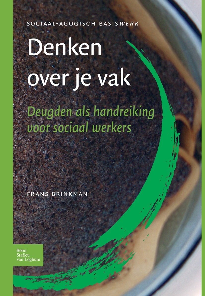 Titlebook: Denken over je vak; Deugden als handreik Frans Brinkman Textbook 2005Latest edition Bohn Stafleu van Loghum 2005 Titlebook: Denken over je vak; Deugden als handreik Frans Brinkman Textbook 2005Latest edition Bohn Stafleu van Loghum 2005