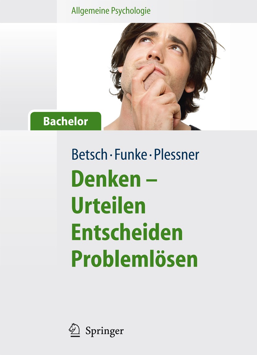 Titlebook: Allgemeine Psychologie für Bachelor: Denken - Urteilen, Entscheiden, Problemlösen. Lesen, Hören, Ler; Tilmann Betsch,Joachim Funke,Henning Titlebook: Allgemeine Psychologie für Bachelor: Denken - Urteilen, Entscheiden, Problemlösen. Lesen, Hören, Ler; Tilmann Betsch,Joachim Funke,Henning