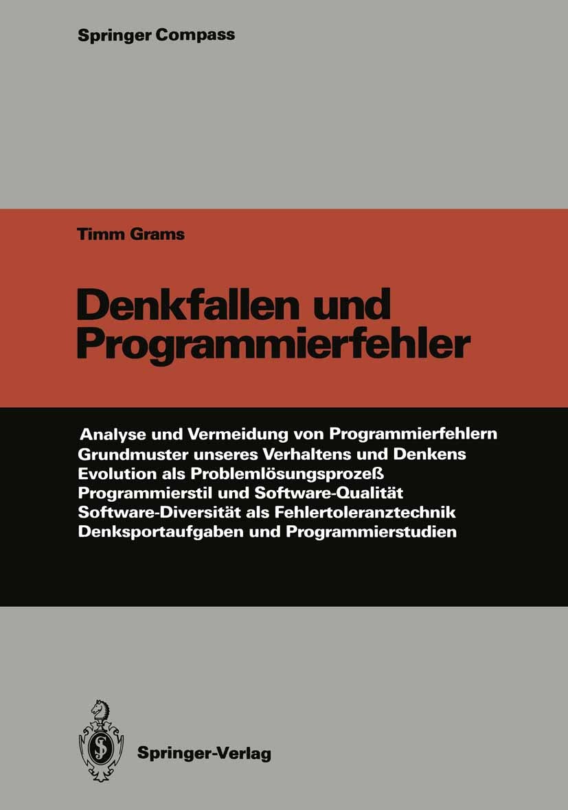 Titlebook: Denkfallen und Programmierfehler; Timm Grams Book 1990 Springer-Verlag Berlin Heidelberg 1990 Fehlererkennung.Programmieren.Programmierung Titlebook: Denkfallen und Programmierfehler; Timm Grams Book 1990 Springer-Verlag Berlin Heidelberg 1990 Fehlererkennung.Programmieren.Programmierung