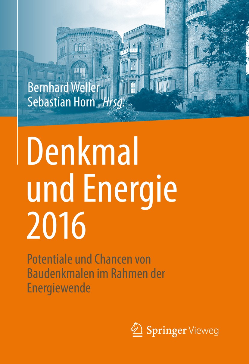 Titlebook: Denkmal und Energie 2016; Potentiale und Chanc Bernhard Weller,Sebastian Horn Conference proceedings 2015 Springer Fachmedien Wiesbaden 201 Titlebook: Denkmal und Energie 2016; Potentiale und Chanc Bernhard Weller,Sebastian Horn Conference proceedings 2015 Springer Fachmedien Wiesbaden 201