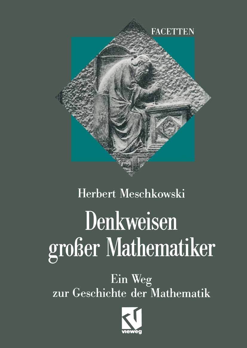 Titlebook: Denkweisen großer Mathematiker; Ein Weg zur Geschich Herbert Meschkowski Book 1990 Friedr. Vieweg & Sohn Verlagsgesellschaft mbH, Braunschw Titlebook: Denkweisen großer Mathematiker; Ein Weg zur Geschich Herbert Meschkowski Book 1990 Friedr. Vieweg & Sohn Verlagsgesellschaft mbH, Braunschw