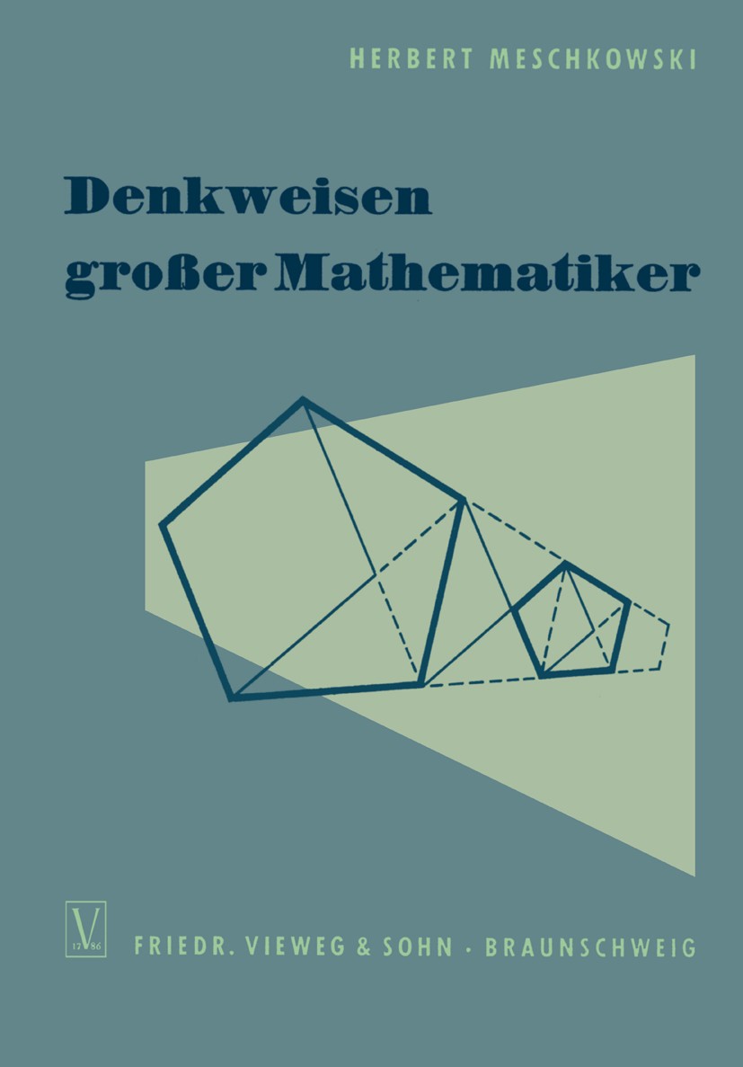 Titlebook: Denkweisen großer Mathematiker; Ein Weg zur Geschich Herbert Meschkowski Book 1961 Friedr. Vieweg & Sohn, Verlag, Braunschweig 1961 Algebra Titlebook: Denkweisen großer Mathematiker; Ein Weg zur Geschich Herbert Meschkowski Book 1961 Friedr. Vieweg & Sohn, Verlag, Braunschweig 1961 Algebra