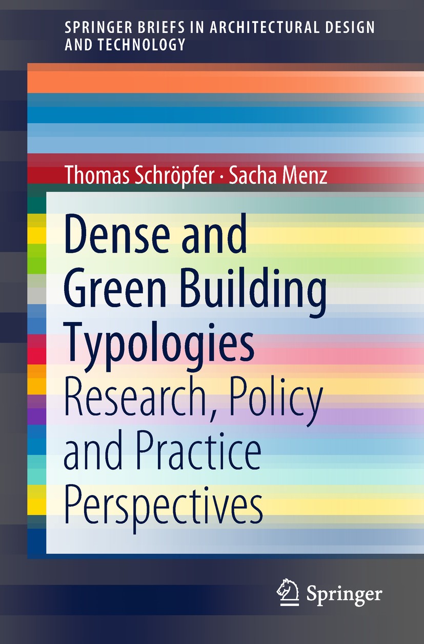 Titlebook: Dense and Green Building Typologies; Research, Policy and Thomas Schröpfer,Sacha Menz Book 2019 The Author(s) 2019 Green architecture.Livea Titlebook: Dense and Green Building Typologies; Research, Policy and Thomas Schröpfer,Sacha Menz Book 2019 The Author(s) 2019 Green architecture.Livea