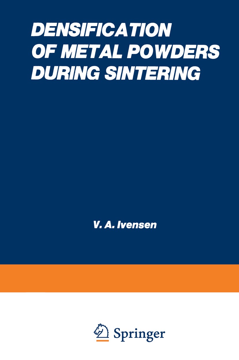 Titlebook: Densification of Metal Powders During Sintering; V. A. Ivensen Book 1973 Consultants Bureau, New York 1973 material.metallurgy.metals.sint Titlebook: Densification of Metal Powders During Sintering; V. A. Ivensen Book 1973 Consultants Bureau, New York 1973 material.metallurgy.metals.sint
