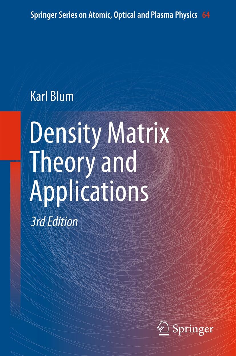 Titlebook: Density Matrix Theory and Applications; Karl Blum Book 2012Latest edition Springer-Verlag Berlin Heidelberg 2012 angular momentum theory.c Titlebook: Density Matrix Theory and Applications; Karl Blum Book 2012Latest edition Springer-Verlag Berlin Heidelberg 2012 angular momentum theory.c
