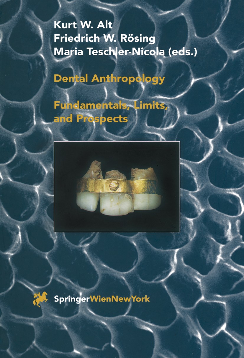 Titlebook: Dental Anthropology; Fundamentals, Limits Kurt W. Alt,Friedrich W. Rösing,Maria Teschler-Nic Book 1998 Springer-Verlag/Wien 1998 Terminatio Titlebook: Dental Anthropology; Fundamentals, Limits Kurt W. Alt,Friedrich W. Rösing,Maria Teschler-Nic Book 1998 Springer-Verlag/Wien 1998 Terminatio