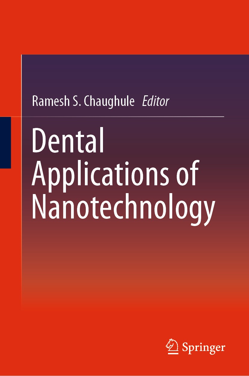 Titlebook: Dental Applications of Nanotechnology; Ramesh S. Chaughule Book 2018 Springer Nature Switzerland AG 2018 Nanodentistry.Nanorobots.Nanopart Titlebook: Dental Applications of Nanotechnology; Ramesh S. Chaughule Book 2018 Springer Nature Switzerland AG 2018 Nanodentistry.Nanorobots.Nanopart