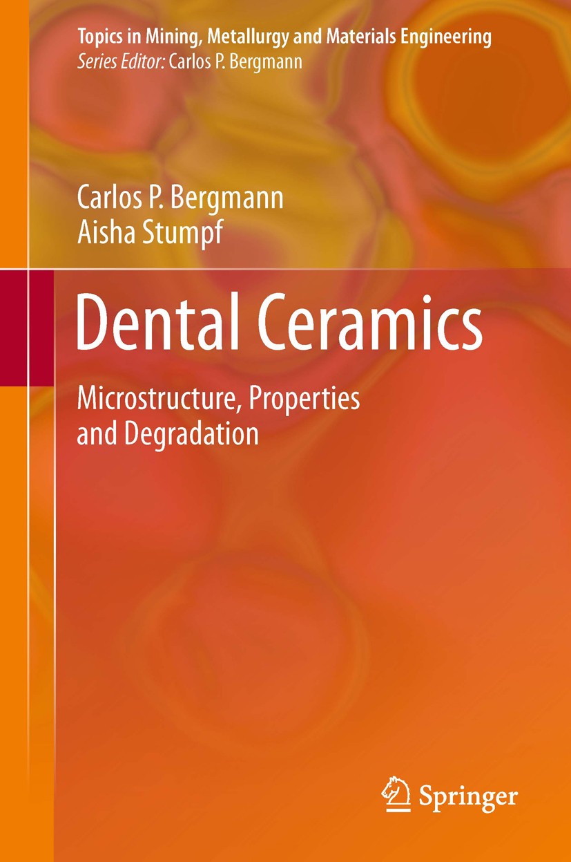 Titlebook: Dental Ceramics; Microstructure, Prop Carlos Bergmann,Aisha Stumpf Book 2013 Springer-Verlag Berlin Heidelberg 2013 chemical degradation.de Titlebook: Dental Ceramics; Microstructure, Prop Carlos Bergmann,Aisha Stumpf Book 2013 Springer-Verlag Berlin Heidelberg 2013 chemical degradation.de