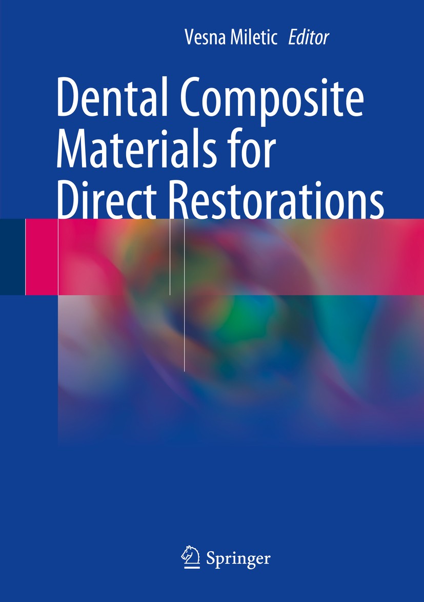 Titlebook: Dental Composite Materials for Direct Restorations; Vesna Miletic Book 2018 Springer International Publishing AG 2018 Restorative dentistr Titlebook: Dental Composite Materials for Direct Restorations; Vesna Miletic Book 2018 Springer International Publishing AG 2018 Restorative dentistr