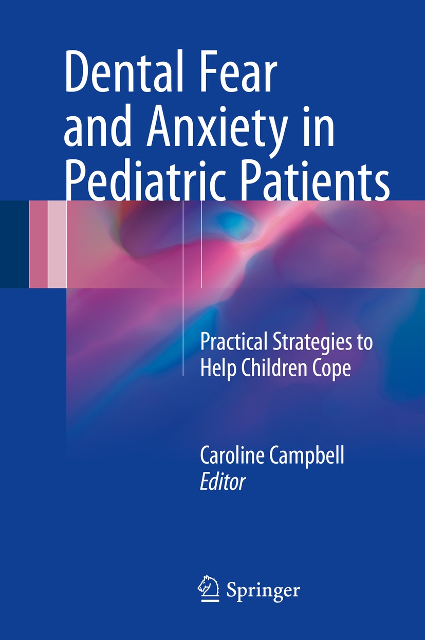 Titlebook: Dental Fear and Anxiety in Pediatric Patients; Practical Strategies Caroline Campbell Book 2017 Springer International Publishing AG 2017 A Titlebook: Dental Fear and Anxiety in Pediatric Patients; Practical Strategies Caroline Campbell Book 2017 Springer International Publishing AG 2017 A