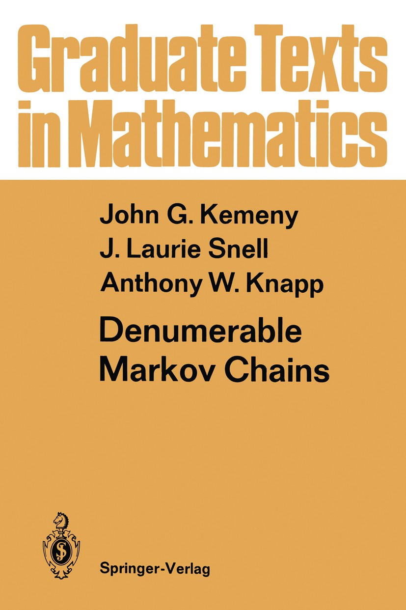 Titlebook: Denumerable Markov Chains; with a chapter of Ma John G. Kemeny,J. Laurie Snell,Anthony W. Knapp Textbook 1976Latest edition Springer Scienc Titlebook: Denumerable Markov Chains; with a chapter of Ma John G. Kemeny,J. Laurie Snell,Anthony W. Knapp Textbook 1976Latest edition Springer Scienc