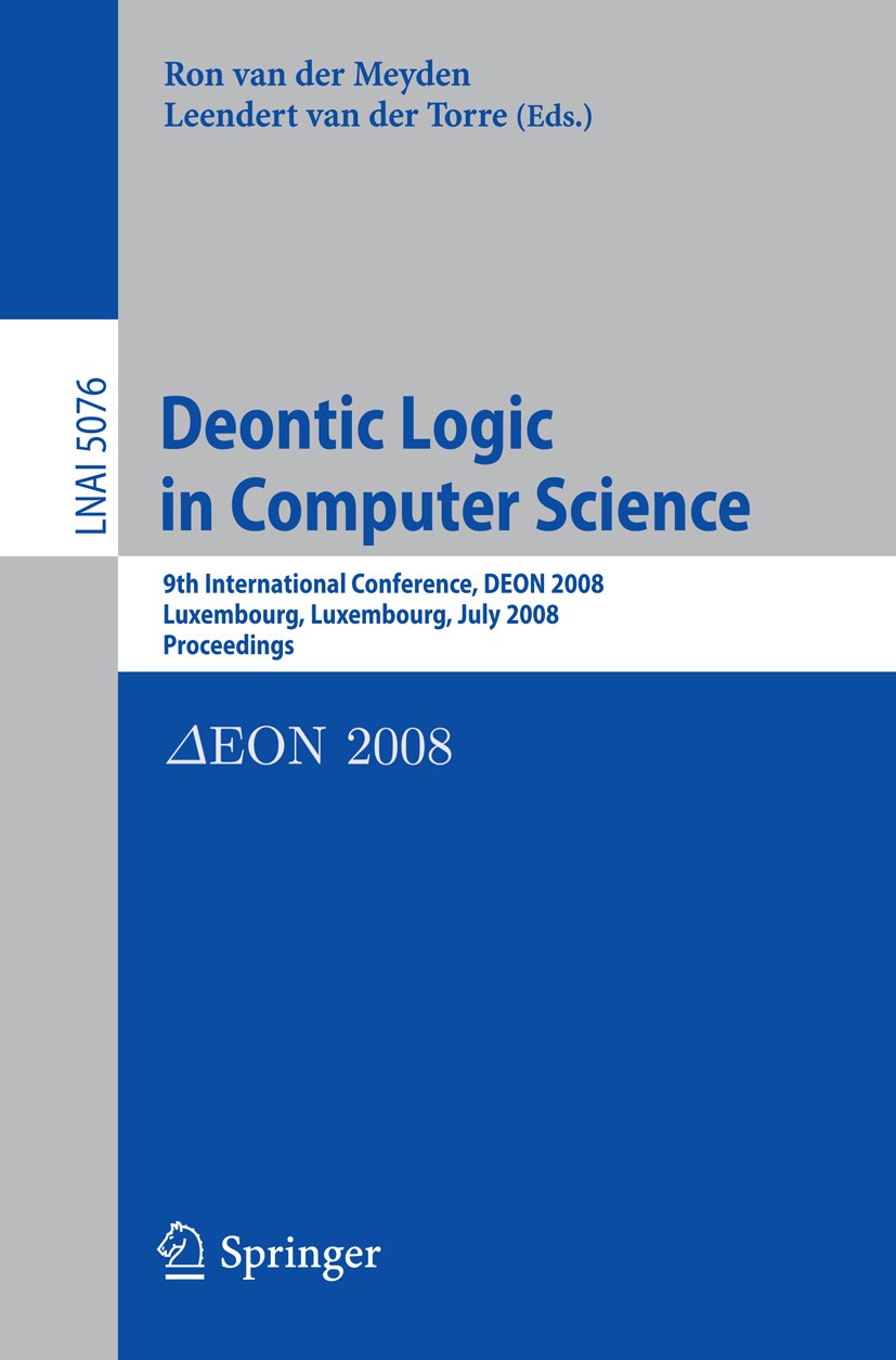 Titlebook: Deontic Logic in Computer Science; 9th International Co Ron Meyden,Leendert Torre Conference proceedings 2008 Springer-Verlag Berlin Heidel Titlebook: Deontic Logic in Computer Science; 9th International Co Ron Meyden,Leendert Torre Conference proceedings 2008 Springer-Verlag Berlin Heidel