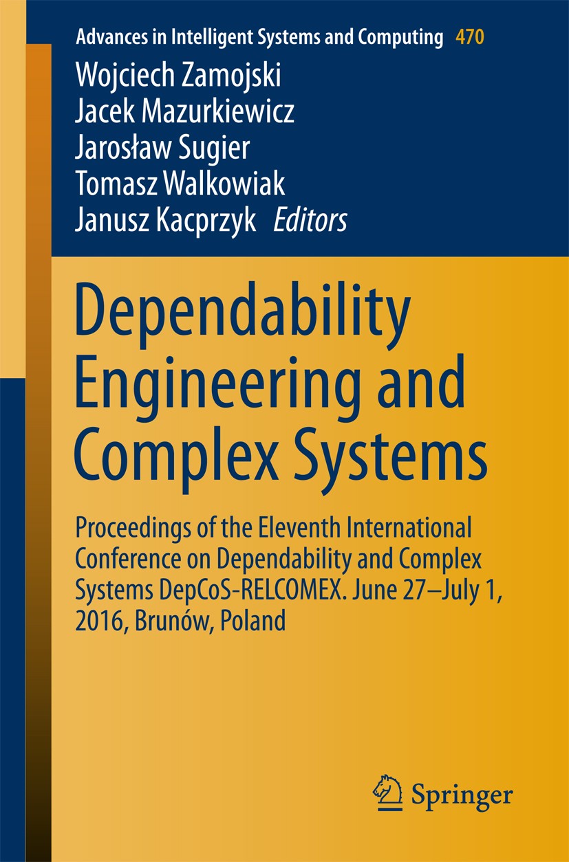 Titlebook: Dependability Engineering and Complex Systems; Proceedings of the E Wojciech Zamojski,Jacek Mazurkiewicz,Janusz Kacprz Conference proceedin Titlebook: Dependability Engineering and Complex Systems; Proceedings of the E Wojciech Zamojski,Jacek Mazurkiewicz,Janusz Kacprz Conference proceedin