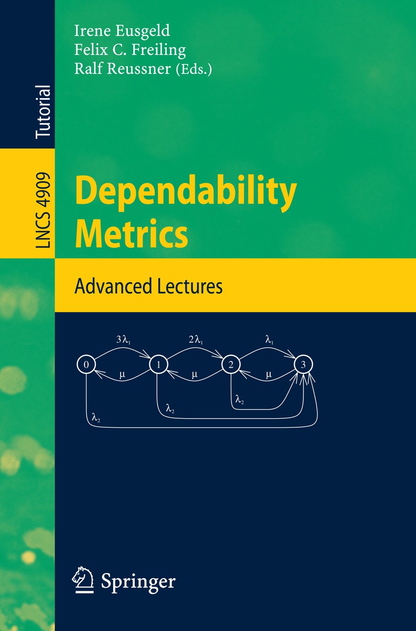 Titlebook: Dependability Metrics; GI-Dagstuhl Research Irene Eusgeld,Felix C. Freiling,Ralf Reussner Textbook 2008 Springer-Verlag Berlin Heidelberg 2 Titlebook: Dependability Metrics; GI-Dagstuhl Research Irene Eusgeld,Felix C. Freiling,Ralf Reussner Textbook 2008 Springer-Verlag Berlin Heidelberg 2