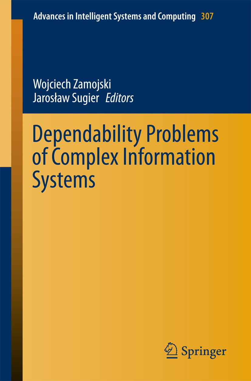 Titlebook: Dependability Problems of Complex Information Systems; Wojciech Zamojski,Jarosław Sugier Conference proceedings 2015 Springer Internationa Titlebook: Dependability Problems of Complex Information Systems; Wojciech Zamojski,Jarosław Sugier Conference proceedings 2015 Springer Internationa