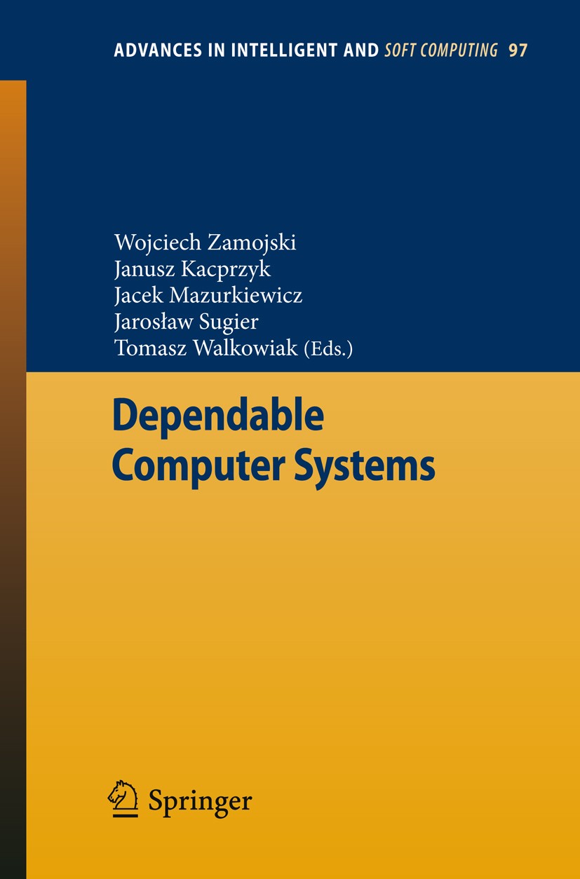 Titlebook: Dependable Computer Systems; Wojciech Zamojski,Janusz Kacprzyk,Tomasz Walkowiak Conference proceedings 2011 Springer Berlin Heidelberg 201 Titlebook: Dependable Computer Systems; Wojciech Zamojski,Janusz Kacprzyk,Tomasz Walkowiak Conference proceedings 2011 Springer Berlin Heidelberg 201