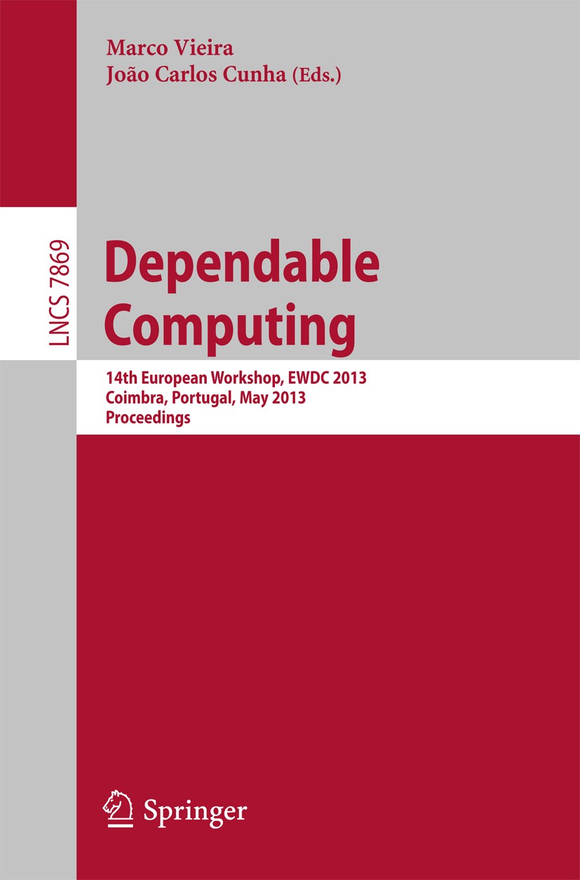 Titlebook: Dependable Computing; 14th European Worksh Marco Vieira,João Carlos Cunha Conference proceedings 2013 Springer-Verlag Berlin Heidelberg 201 Titlebook: Dependable Computing; 14th European Worksh Marco Vieira,João Carlos Cunha Conference proceedings 2013 Springer-Verlag Berlin Heidelberg 201