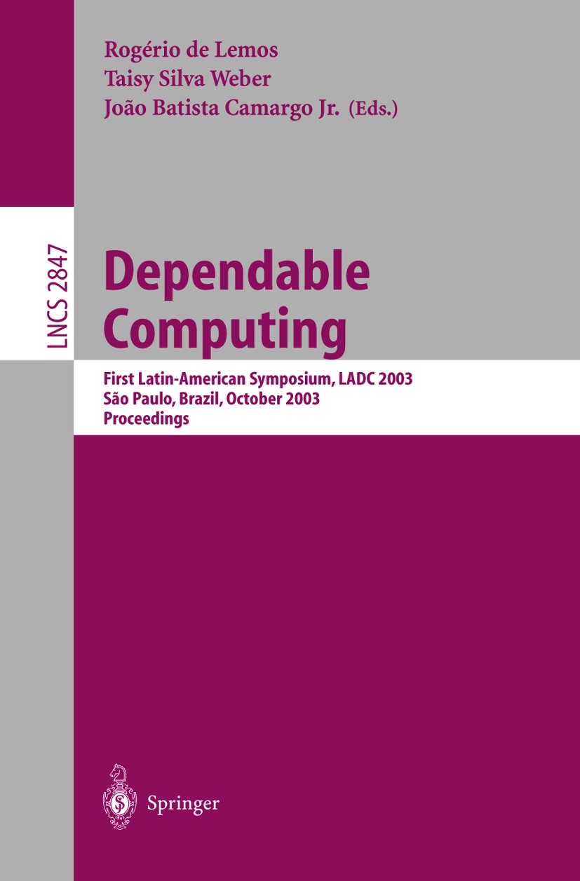 Titlebook: Dependable Computing; First Latin-American Rogério Lemos,Taisy Silva Weber,João Batista Camar Conference proceedings 2003 Springer-Verlag B Titlebook: Dependable Computing; First Latin-American Rogério Lemos,Taisy Silva Weber,João Batista Camar Conference proceedings 2003 Springer-Verlag B