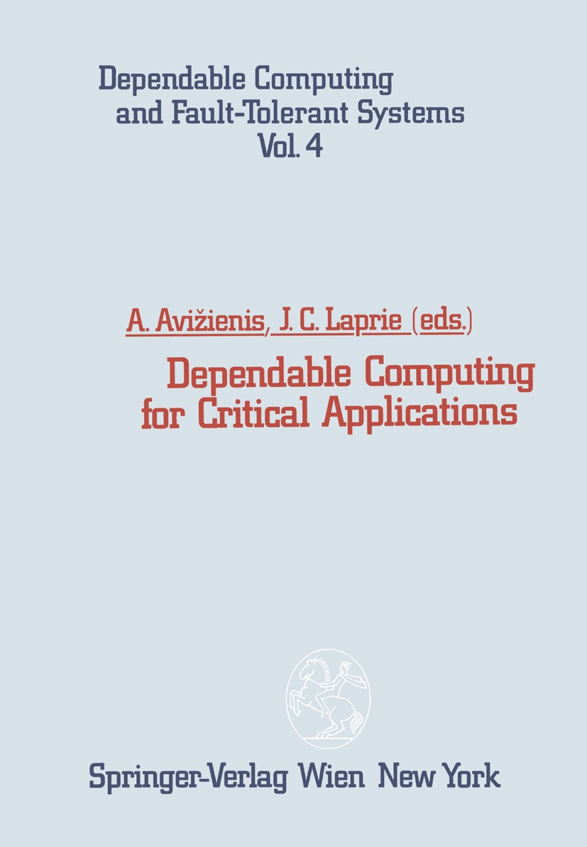 Titlebook: Dependable Computing for Critical Applications; Algirdas Avižienis,Jean-Claude Laprie Textbook 1991 Springer-Verlag/Wien 1991 computer.des Titlebook: Dependable Computing for Critical Applications; Algirdas Avižienis,Jean-Claude Laprie Textbook 1991 Springer-Verlag/Wien 1991 computer.des