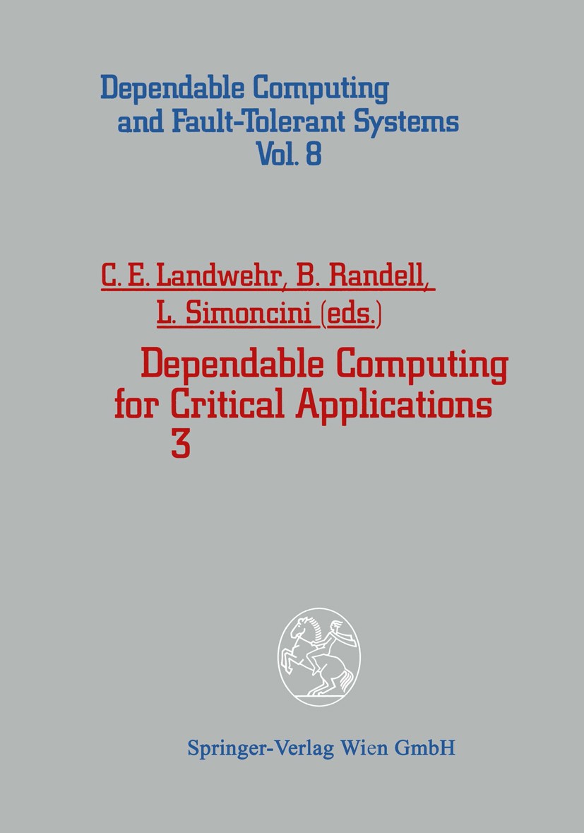 Titlebook: Dependable Computing for Critical Applications 3; Carl E. Landwehr,Brian Randell,Luca Simoncini Conference proceedings 1993 Springer-Verla Titlebook: Dependable Computing for Critical Applications 3; Carl E. Landwehr,Brian Randell,Luca Simoncini Conference proceedings 1993 Springer-Verla