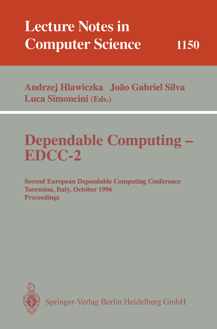 Titlebook: Dependable Computing - EDCC-2; Second European Depe Andrzej Hlawiczka,João Gabriel Silva,Luca Simoncin Conference proceedings 1996 Springer Titlebook: Dependable Computing - EDCC-2; Second European Depe Andrzej Hlawiczka,João Gabriel Silva,Luca Simoncin Conference proceedings 1996 Springer