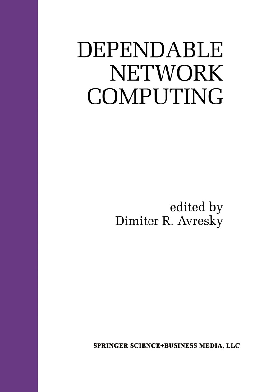 Titlebook: Dependable Network Computing; Dimiter R. Avresky Book 2000 Springer Science+Business Media New York 2000 Broadcast.Computer.Flooding.Inter Titlebook: Dependable Network Computing; Dimiter R. Avresky Book 2000 Springer Science+Business Media New York 2000 Broadcast.Computer.Flooding.Inter
