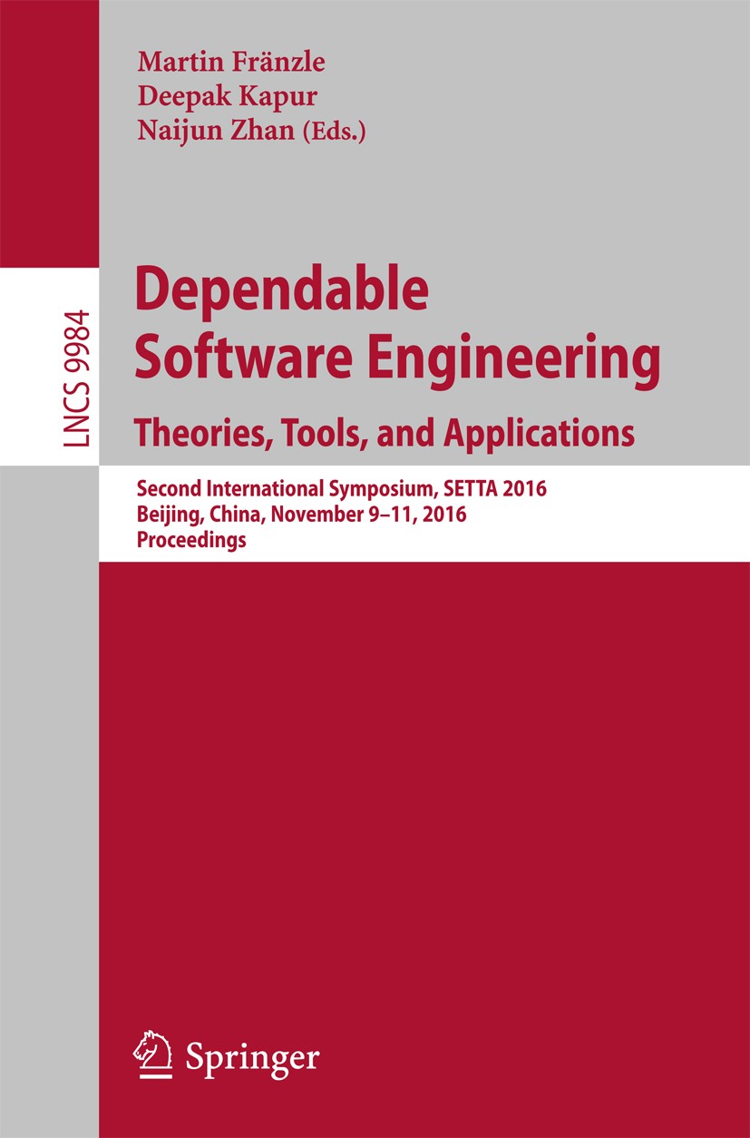 Titlebook: Dependable Software Engineering: Theories, Tools, and Applications; Second International Martin Fränzle,Deepak Kapur,Naijun Zhan Conference Titlebook: Dependable Software Engineering: Theories, Tools, and Applications; Second International Martin Fränzle,Deepak Kapur,Naijun Zhan Conference
