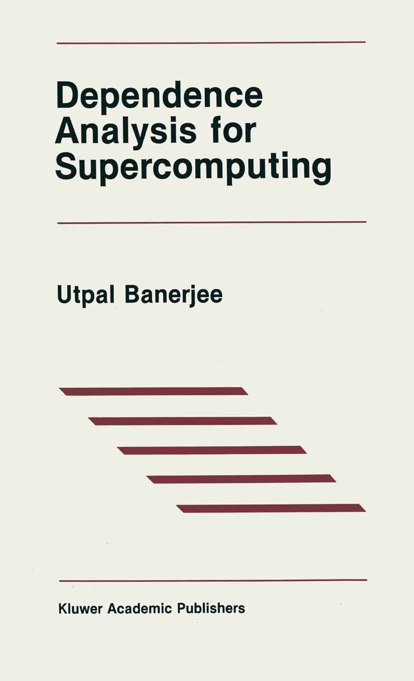 Titlebook: Dependence Analysis for Supercomputing; Utpal Banerjee Book 1988 Springer Science+Business Media New York 1988 Calc.Mathematica.algebra.bo Titlebook: Dependence Analysis for Supercomputing; Utpal Banerjee Book 1988 Springer Science+Business Media New York 1988 Calc.Mathematica.algebra.bo