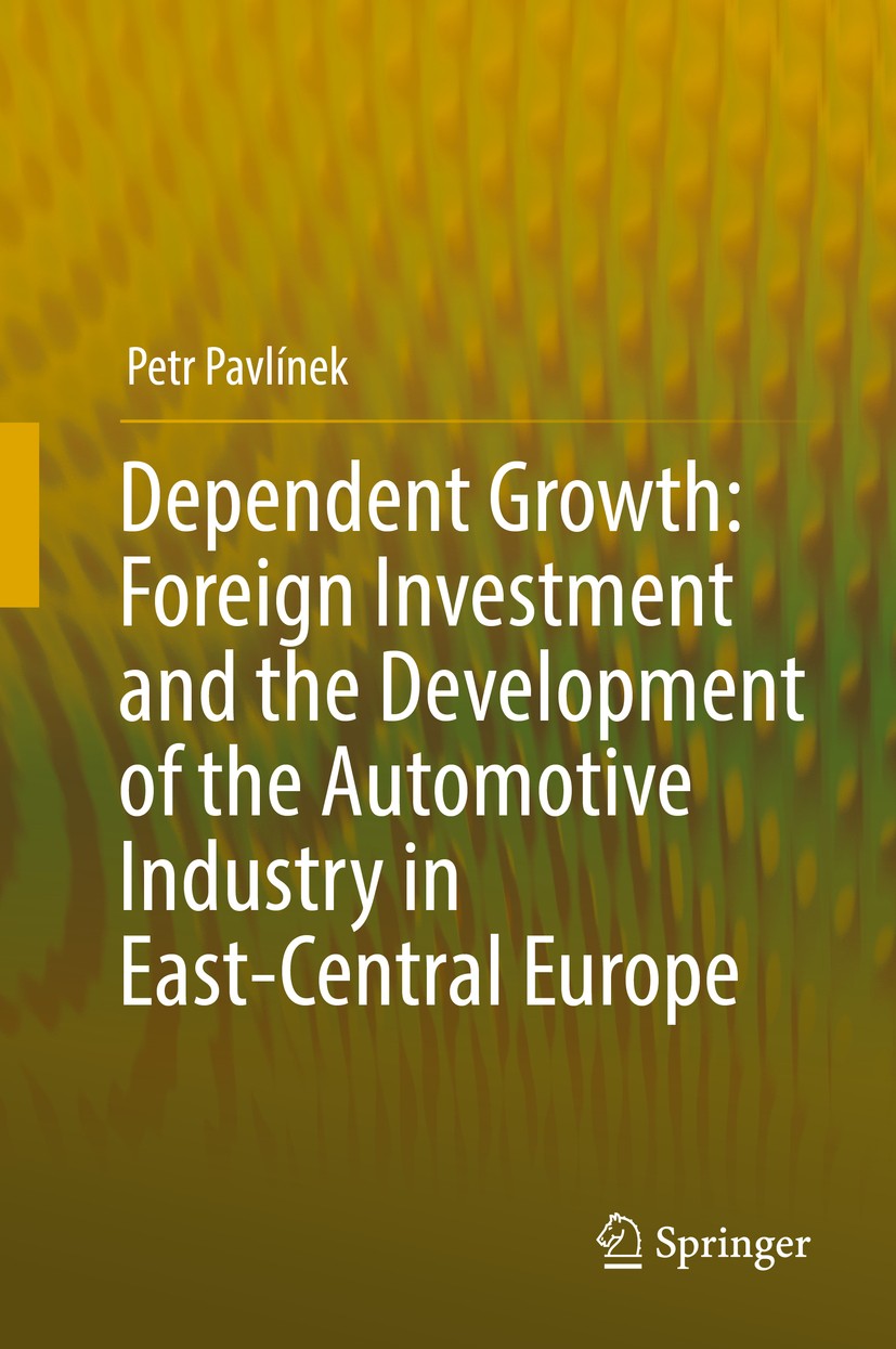 Titlebook: Dependent Growth: Foreign Investment and the Development of the Automotive Industry in East-Central ; Petr Pavlínek Book 2017 Springer Int Titlebook: Dependent Growth: Foreign Investment and the Development of the Automotive Industry in East-Central ; Petr Pavlínek Book 2017 Springer Int
