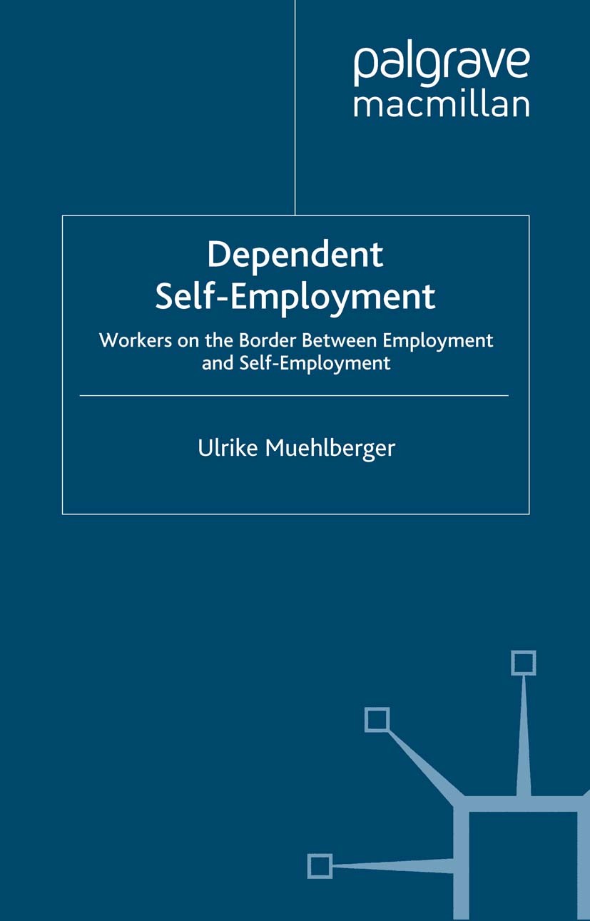 Titlebook: Dependent Self-Employment; Workers on the Borde Ulrike Muehlberger Book 2007 Palgrave Macmillan, a division of Macmillan Publishers Limited Titlebook: Dependent Self-Employment; Workers on the Borde Ulrike Muehlberger Book 2007 Palgrave Macmillan, a division of Macmillan Publishers Limited