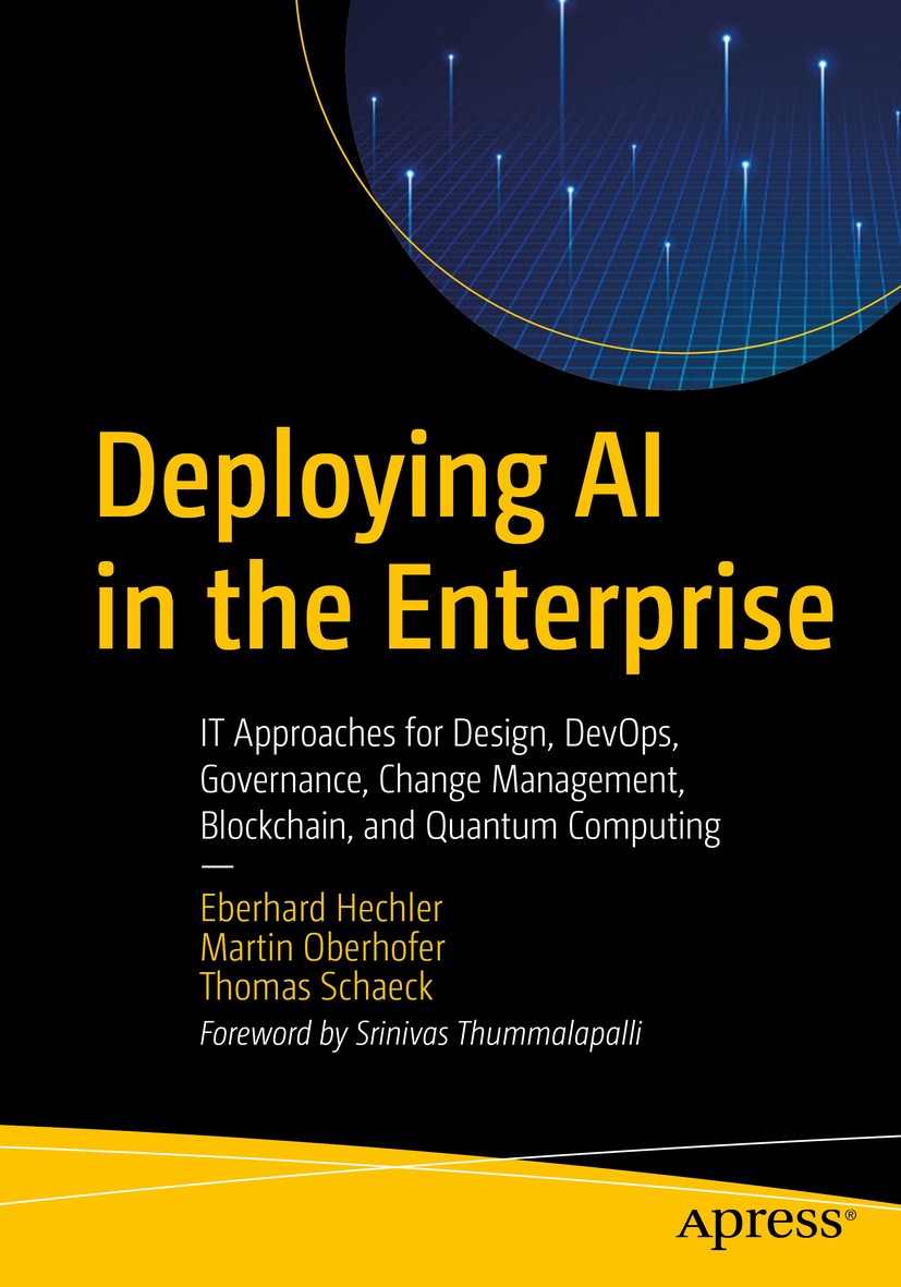 Titlebook: Deploying AI in the Enterprise; IT Approaches for De Eberhard Hechler,Martin Oberhofer,Thomas Schaeck Book 2020 Eberhard Hechler, Martin Ob Titlebook: Deploying AI in the Enterprise; IT Approaches for De Eberhard Hechler,Martin Oberhofer,Thomas Schaeck Book 2020 Eberhard Hechler, Martin Ob