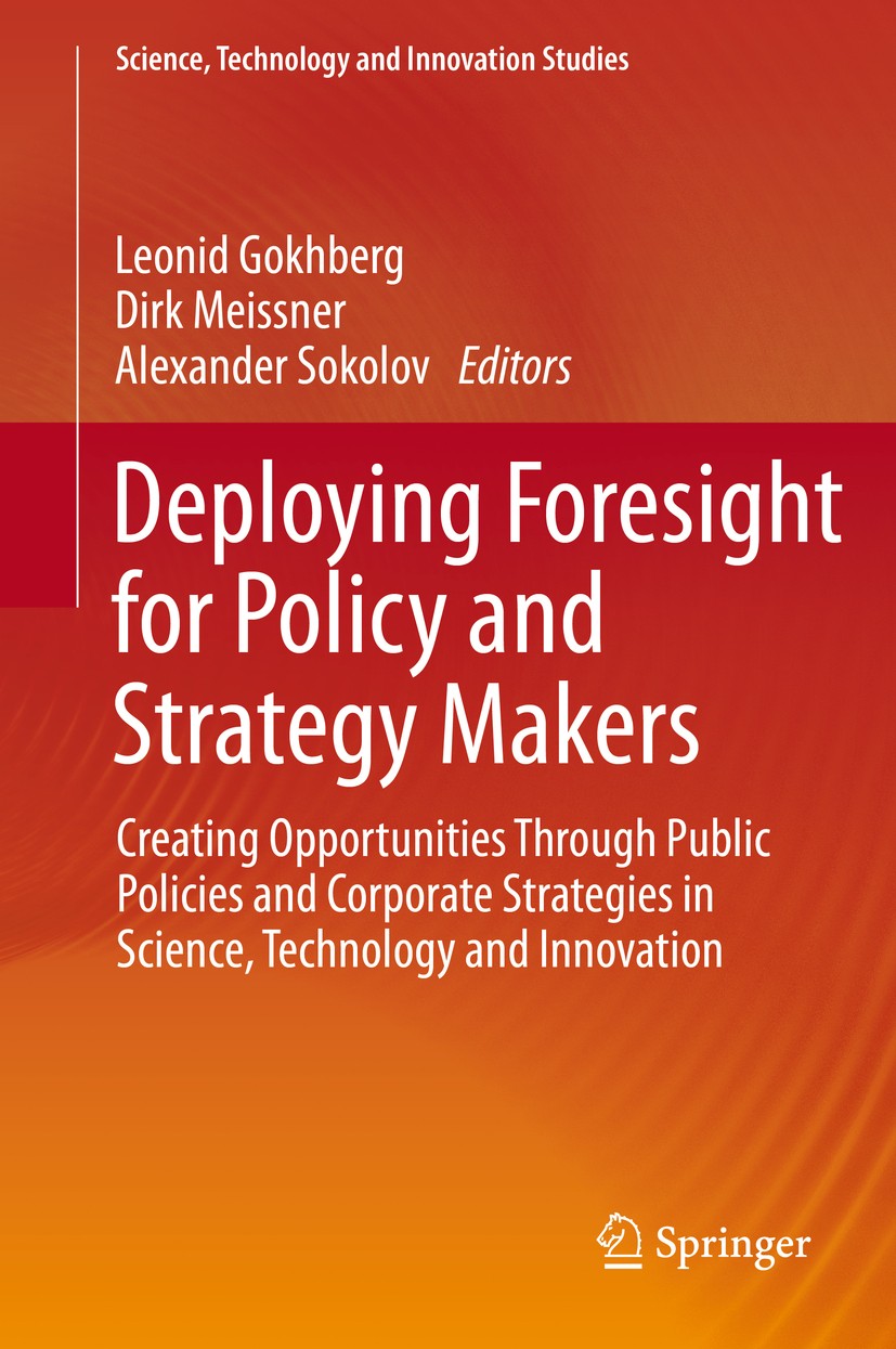 Titlebook: Deploying Foresight for Policy and Strategy Makers; Creating Opportuniti Leonid Gokhberg,Dirk Meissner,Alexander Sokolov Book 2016 Springer Titlebook: Deploying Foresight for Policy and Strategy Makers; Creating Opportuniti Leonid Gokhberg,Dirk Meissner,Alexander Sokolov Book 2016 Springer