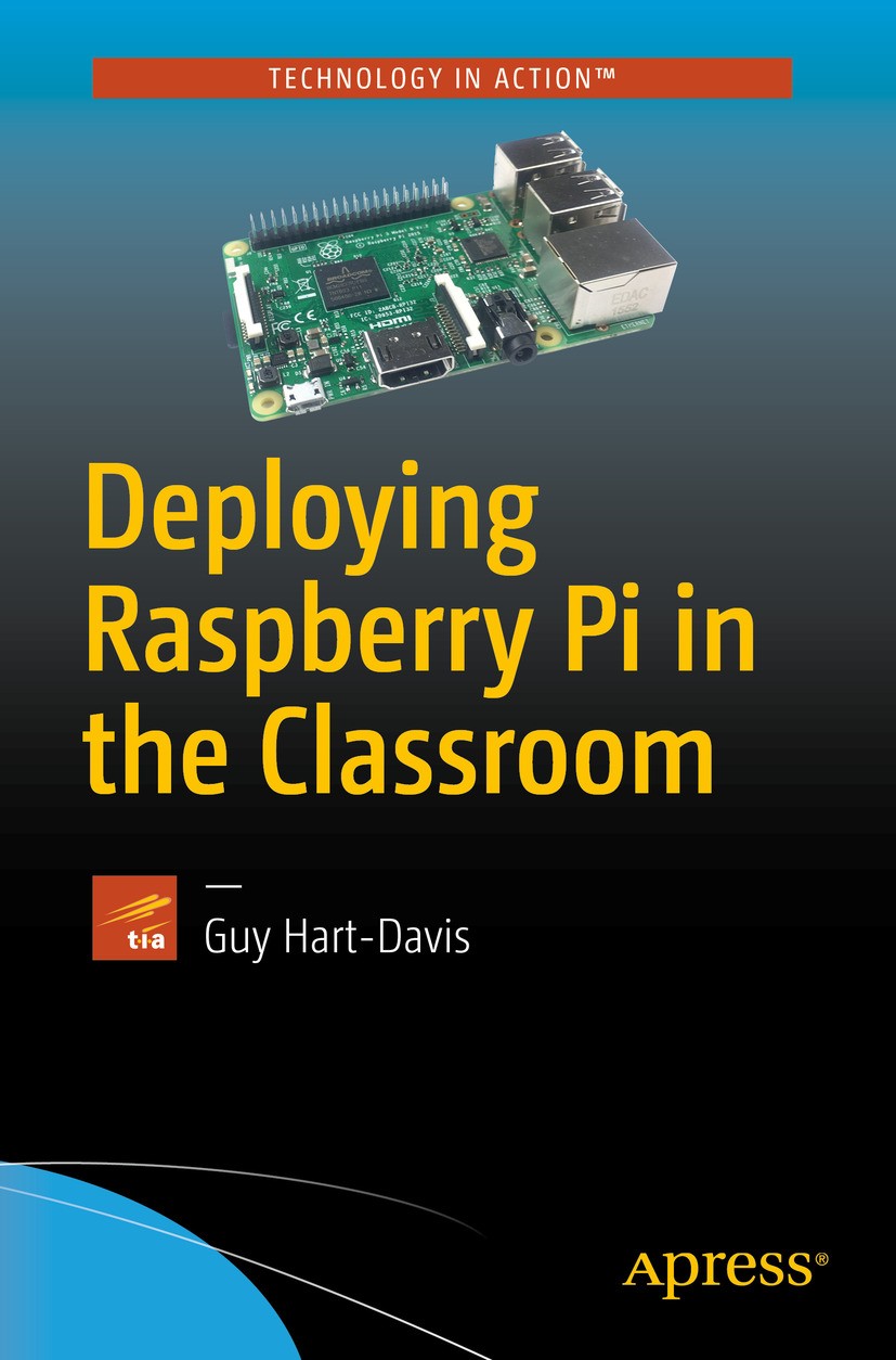 Titlebook: Deploying Raspberry Pi in the Classroom; Guy Hart-Davis Book 2017 Guy Hart-Davis 2017 Raspberry Pi.Maker.IT.Classroom.Education.Small comp Titlebook: Deploying Raspberry Pi in the Classroom; Guy Hart-Davis Book 2017 Guy Hart-Davis 2017 Raspberry Pi.Maker.IT.Classroom.Education.Small comp