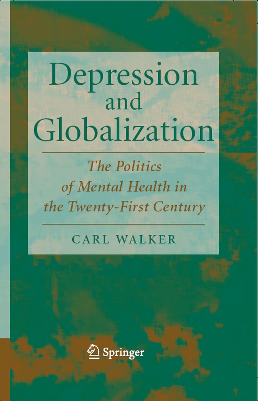 Titlebook: Depression and Globalization; The Politics of Ment Carl Walker Book 2008 Springer-Verlag New York 2008 Globalisation.global health.globaliz Titlebook: Depression and Globalization; The Politics of Ment Carl Walker Book 2008 Springer-Verlag New York 2008 Globalisation.global health.globaliz