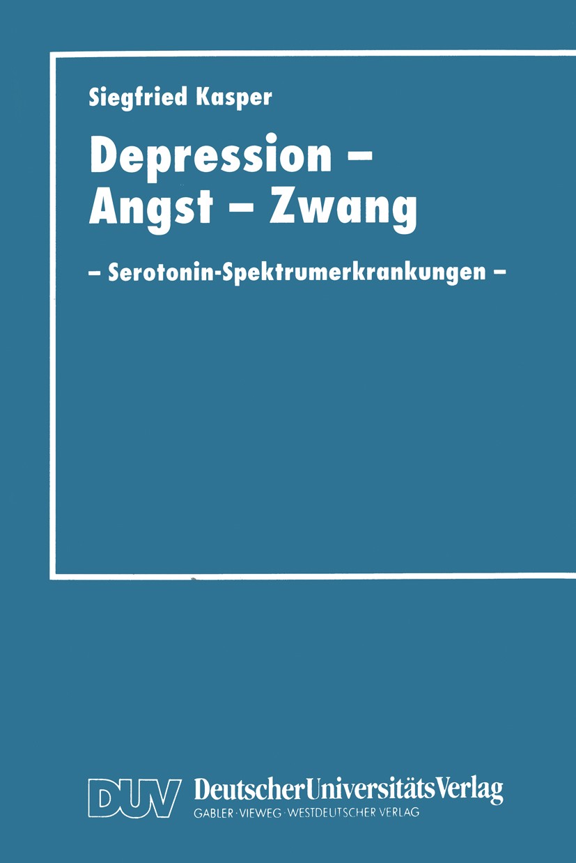 Titlebook: Depression, Angst und Zwang; Serotonin-Spektrumer S. Kasper Book 1997 Deutscher Universitäts-Verlag GmbH, Wiesbaden 1997 Angst.Biochemie.Ch Titlebook: Depression, Angst und Zwang; Serotonin-Spektrumer S. Kasper Book 1997 Deutscher Universitäts-Verlag GmbH, Wiesbaden 1997 Angst.Biochemie.Ch