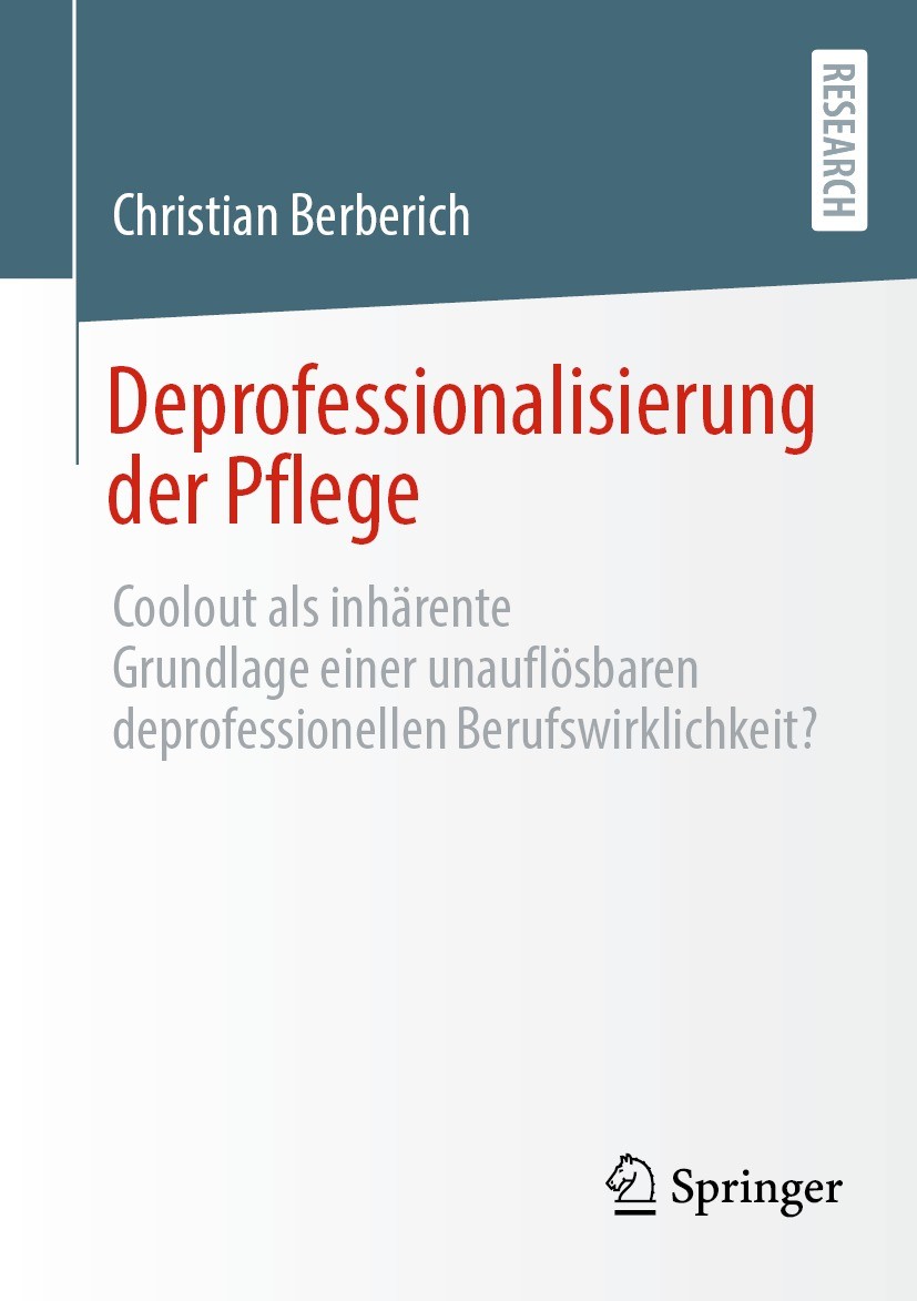 Titlebook: Deprofessionalisierung der Pflege; Coolout als inhärent Christian Berberich Book 2022 Der/die Herausgeber bzw. der/die Autor(en), exklusiv Titlebook: Deprofessionalisierung der Pflege; Coolout als inhärent Christian Berberich Book 2022 Der/die Herausgeber bzw. der/die Autor(en), exklusiv