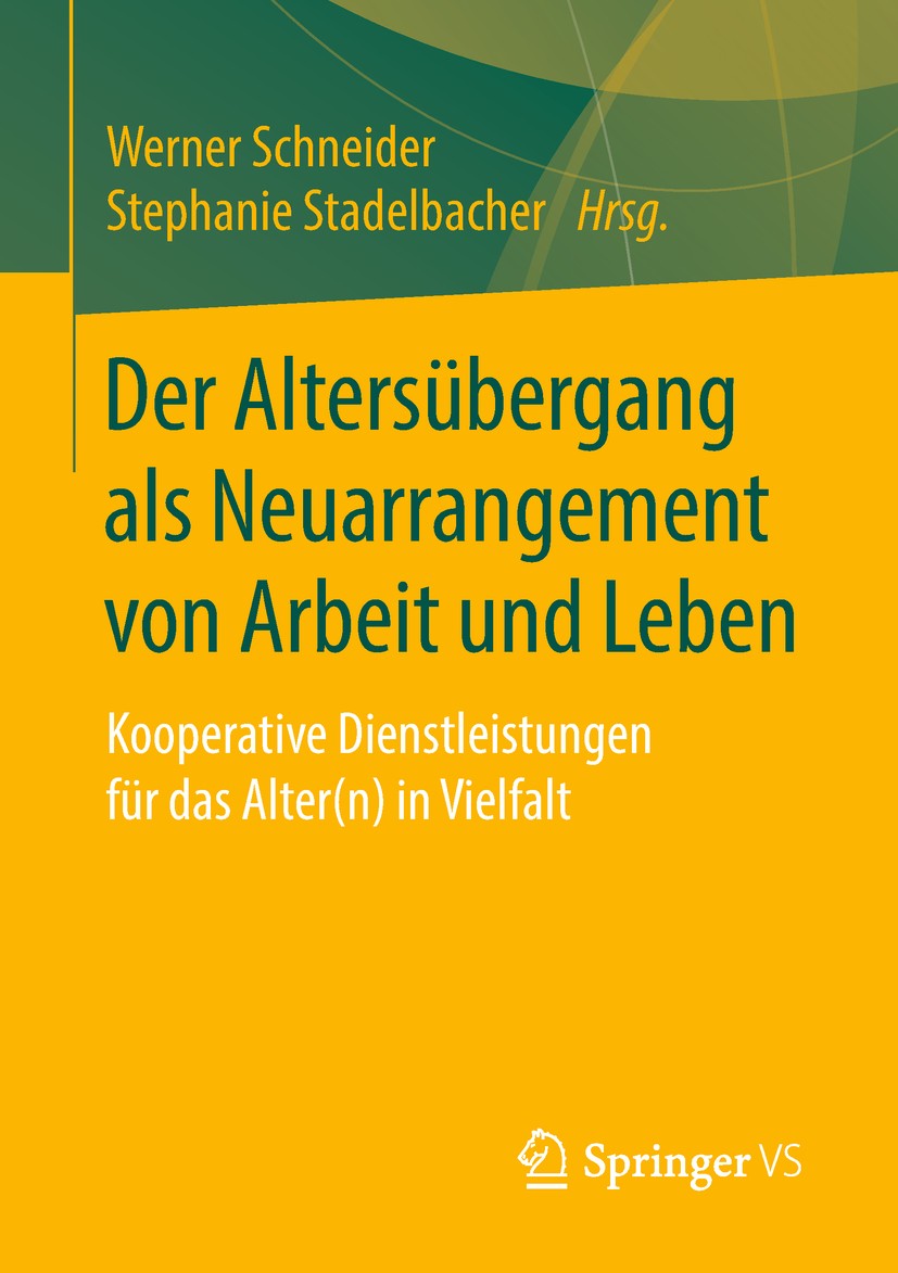 Titlebook: Der Altersübergang als Neuarrangement von Arbeit und Leben; Kooperative Dienstle Werner Schneider,Stephanie Stadelbacher Book 2019 Springer Titlebook: Der Altersübergang als Neuarrangement von Arbeit und Leben; Kooperative Dienstle Werner Schneider,Stephanie Stadelbacher Book 2019 Springer