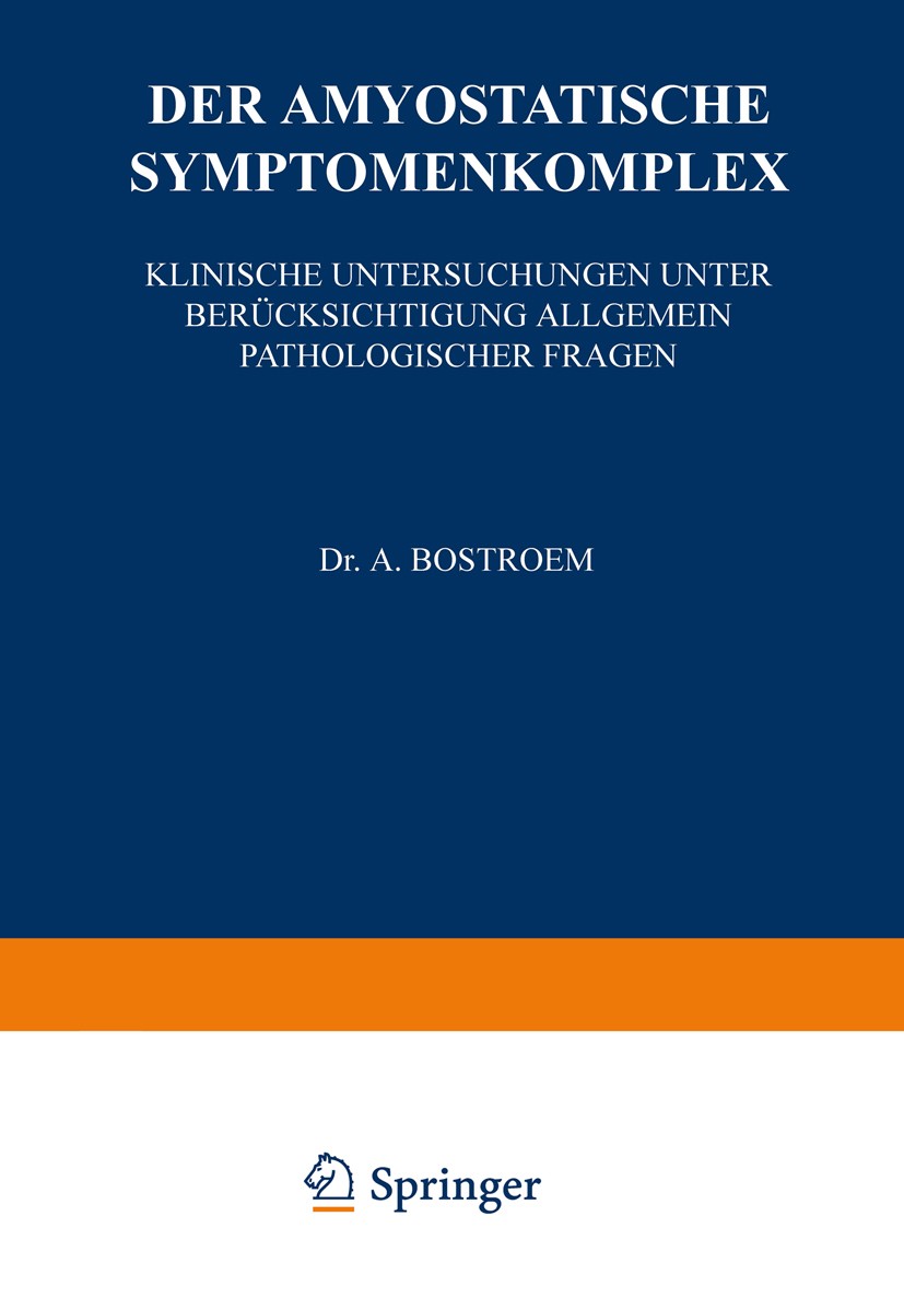 Titlebook: Der Amyostatische Symptomenkomplex; Klinische Untersuchu A. Bostroem Book 1922 Springer-Verlag Berlin Heidelberg 1922 Beobachtung.Bewegung. Titlebook: Der Amyostatische Symptomenkomplex; Klinische Untersuchu A. Bostroem Book 1922 Springer-Verlag Berlin Heidelberg 1922 Beobachtung.Bewegung.