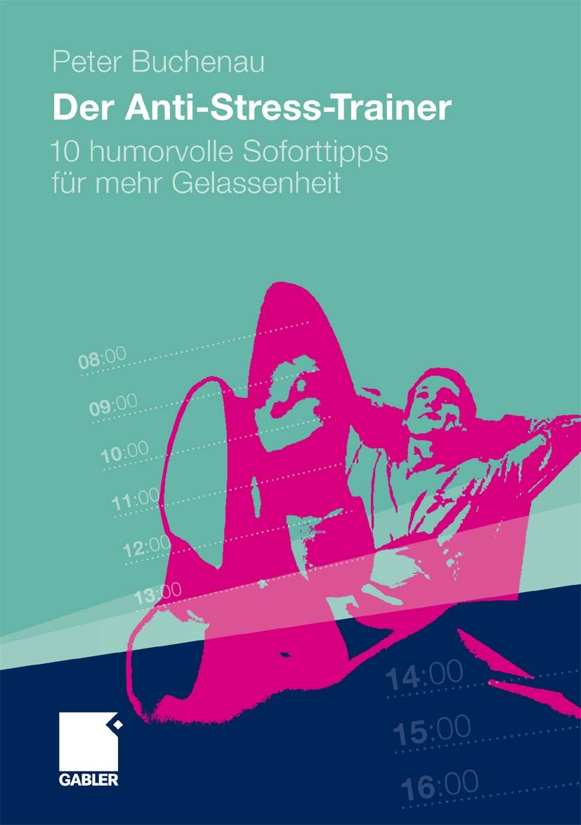 Titlebook: Der Anti-Stress-Trainer; 10 humorvolle Sofort Peter Buchenau Book 20101st edition Gabler Verlag | Springer Fachmedien Wiesbaden GmbH, Wiesb Titlebook: Der Anti-Stress-Trainer; 10 humorvolle Sofort Peter Buchenau Book 20101st edition Gabler Verlag | Springer Fachmedien Wiesbaden GmbH, Wiesb