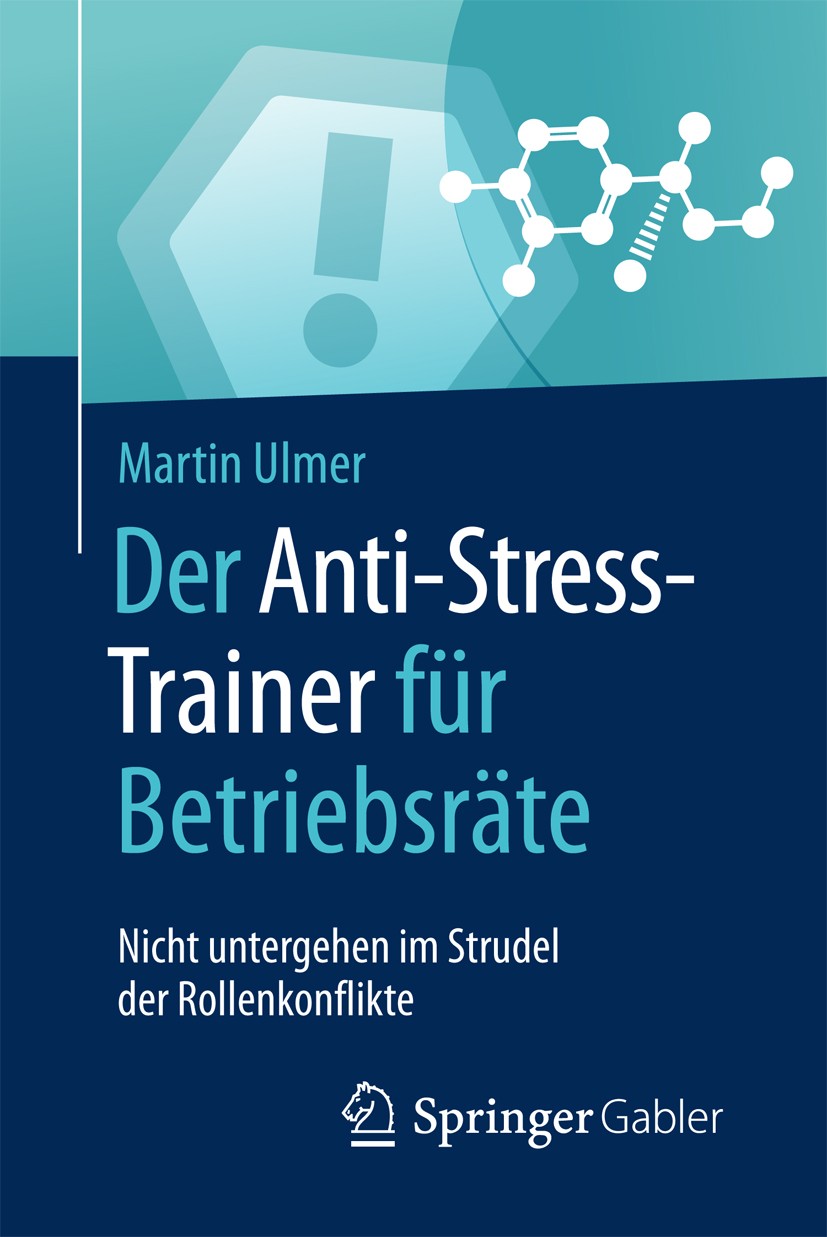 Titlebook: Der Anti-Stress-Trainer für Betriebsräte; Nicht untergehen im Martin Ulmer Book 2017 Springer Fachmedien Wiesbaden GmbH, ein Teil von Spri Titlebook: Der Anti-Stress-Trainer für Betriebsräte; Nicht untergehen im Martin Ulmer Book 2017 Springer Fachmedien Wiesbaden GmbH, ein Teil von Spri
